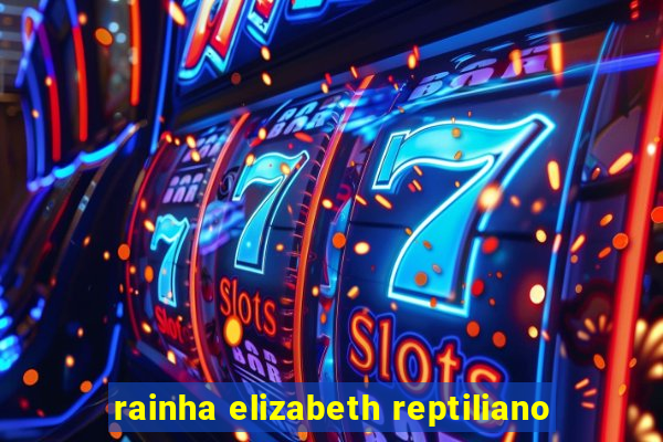 rainha elizabeth reptiliano